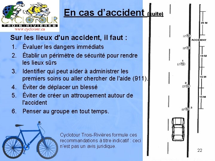 En cas d’accident (suite) Sur les lieux d'un accident, il faut : 1. Évaluer