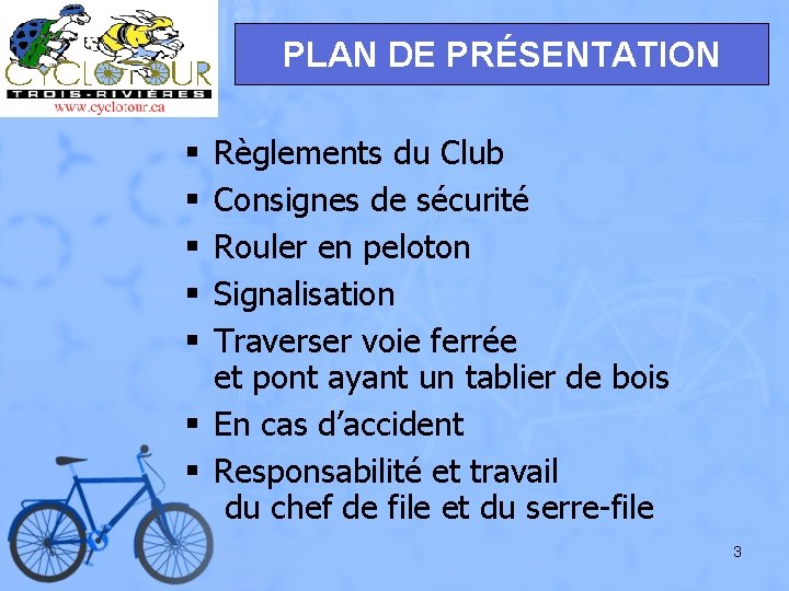 PLAN DE PRÉSENTATION Règlements du Club Consignes de sécurité Rouler en peloton Signalisation Traverser