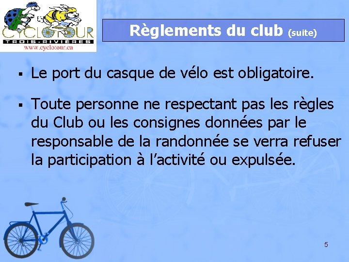 Règlements du club (suite) § Le port du casque de vélo est obligatoire. §