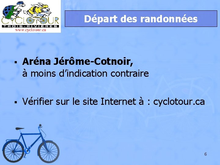Départ des randonnées § Aréna Jérôme-Cotnoir, à moins d’indication contraire § Vérifier sur le