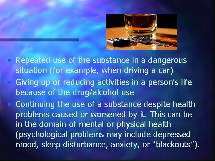  • Repeated use of the substance in a dangerous situation (for example, when