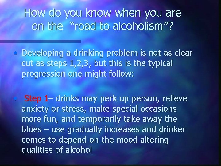 How do you know when you are on the “road to alcoholism”? • Developing