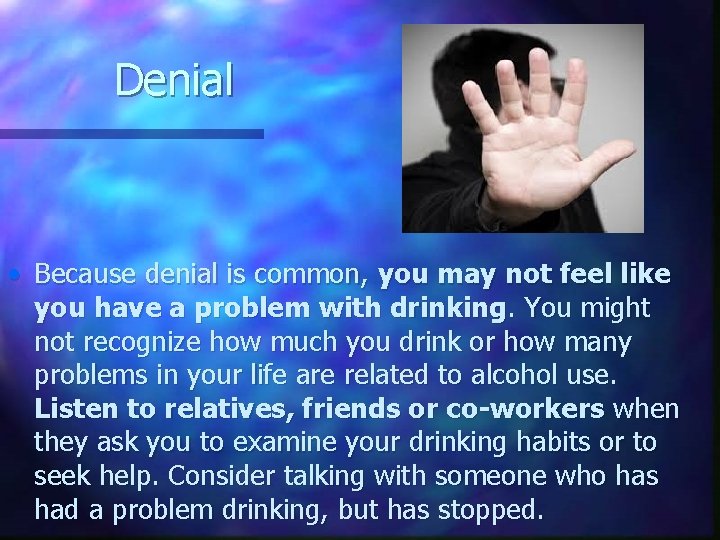 Denial • Because denial is common, you may not feel like you have a