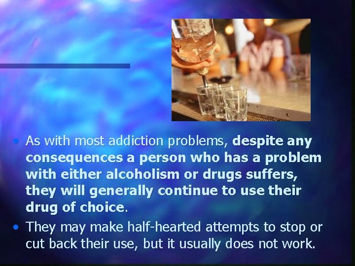  • As with most addiction problems, despite any consequences a person who has