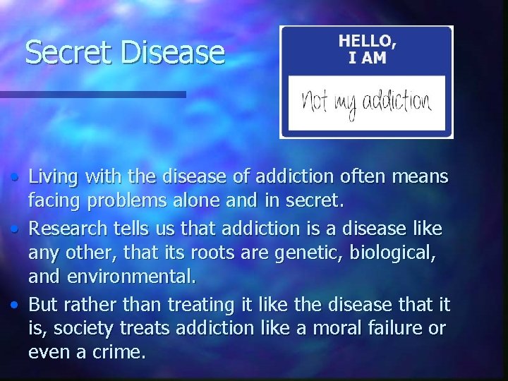 Secret Disease • Living with the disease of addiction often means facing problems alone