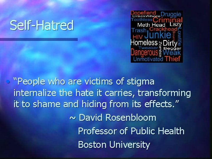 Self-Hatred • “People who are victims of stigma internalize the hate it carries, transforming