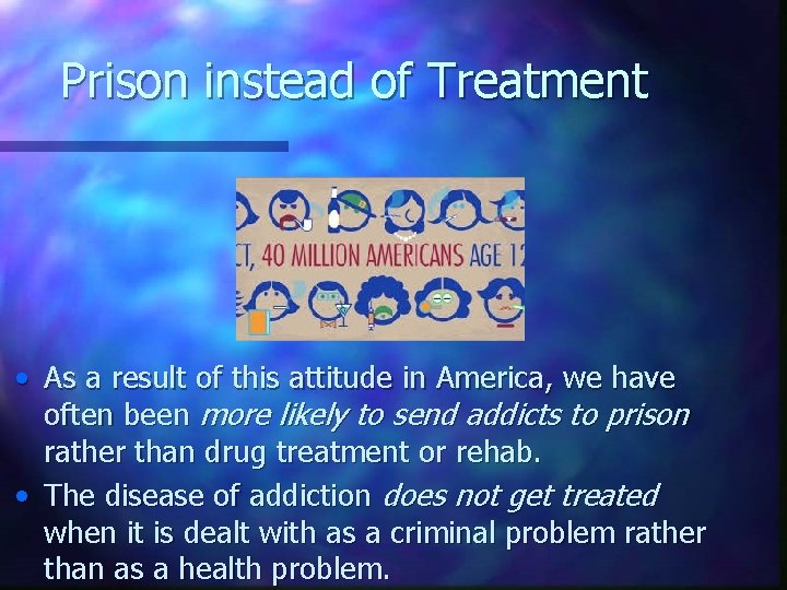 Prison instead of Treatment • As a result of this attitude in America, we