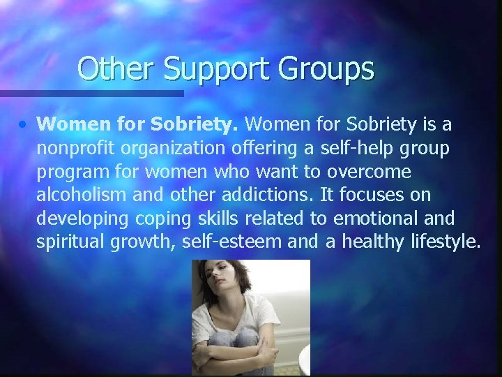 Other Support Groups • Women for Sobriety is a nonprofit organization offering a self-help