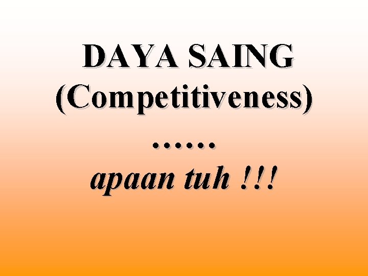 DAYA SAING (Competitiveness) …… apaan tuh !!! 