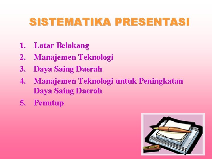 SISTEMATIKA PRESENTASI 1. 2. 3. 4. Latar Belakang Manajemen Teknologi Daya Saing Daerah Manajemen