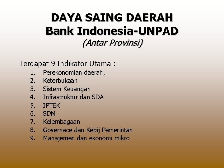 DAYA SAING DAERAH Bank Indonesia-UNPAD (Antar Provinsi) Terdapat 9 Indikator Utama : 1. 2.