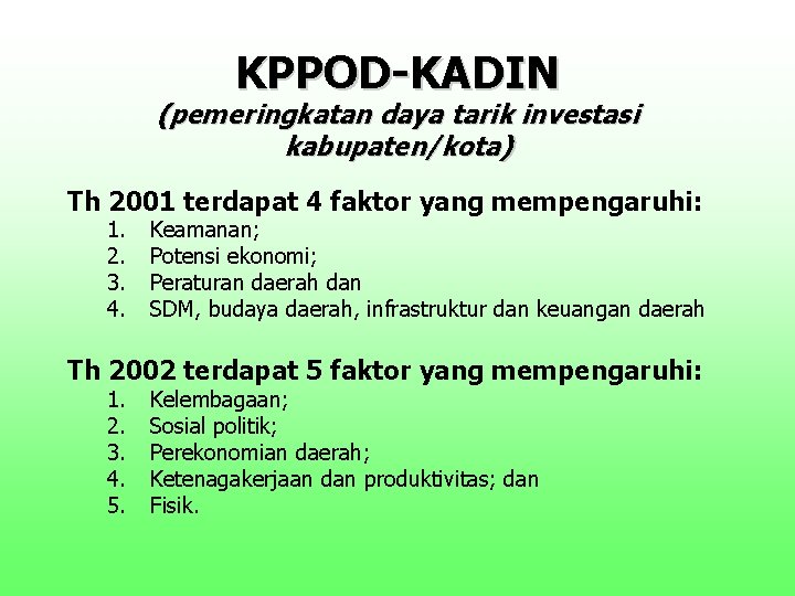 KPPOD-KADIN (pemeringkatan daya tarik investasi kabupaten/kota) Th 2001 terdapat 4 faktor yang mempengaruhi: 1.