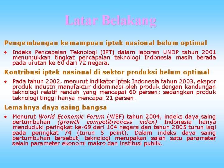 Latar Belakang Pengembangan kemampuan iptek nasional belum optimal • Indeks Pencapaian Teknologi (IPT) dalam