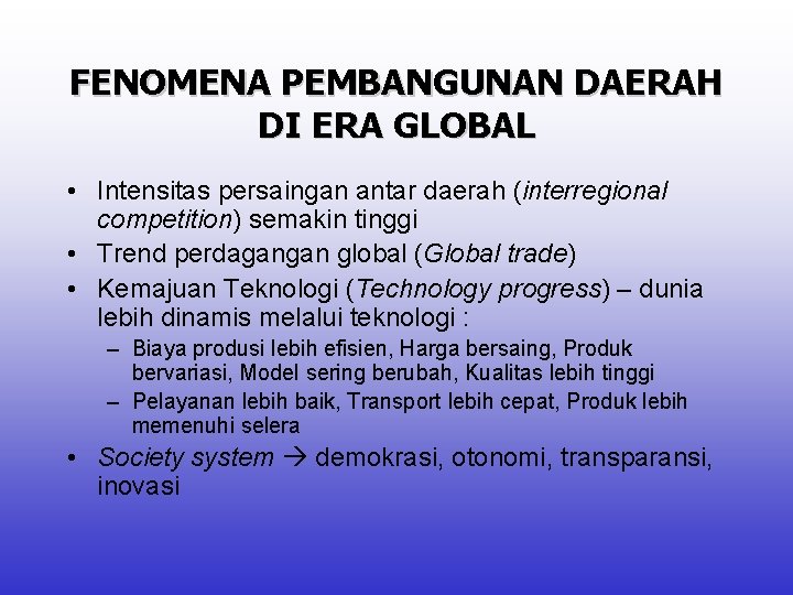 FENOMENA PEMBANGUNAN DAERAH DI ERA GLOBAL • Intensitas persaingan antar daerah (interregional competition) semakin
