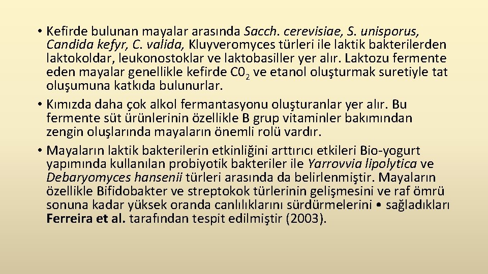  • Kefirde bulunan mayalar arasında Sacch. cerevisiae, S. unisporus, Candida kefyr, C. valida,