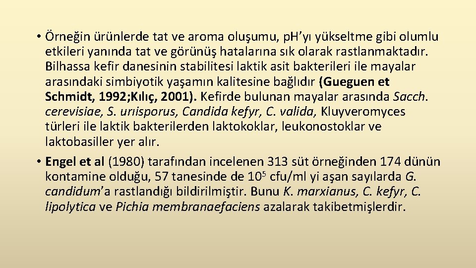  • Örneğin ürünlerde tat ve aroma oluşumu, p. H’yı yükseltme gibi olumlu etkileri