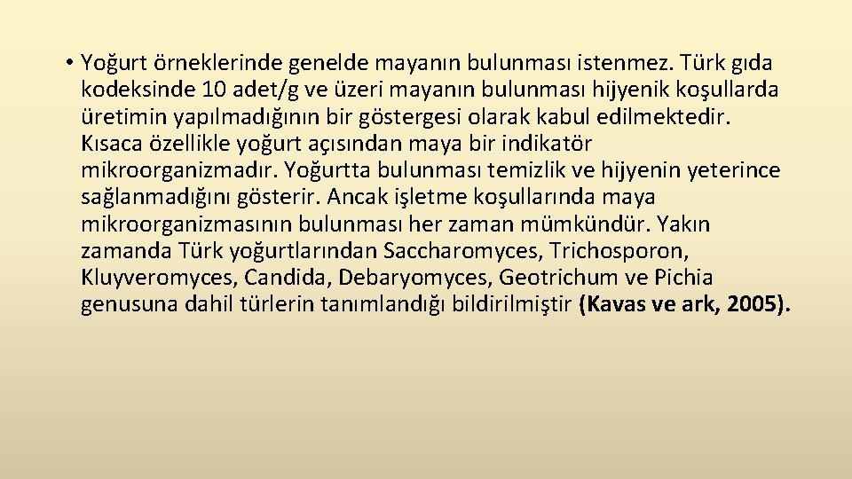  • Yoğurt örneklerinde genelde mayanın bulunması istenmez. Türk gıda kodeksinde 10 adet/g ve