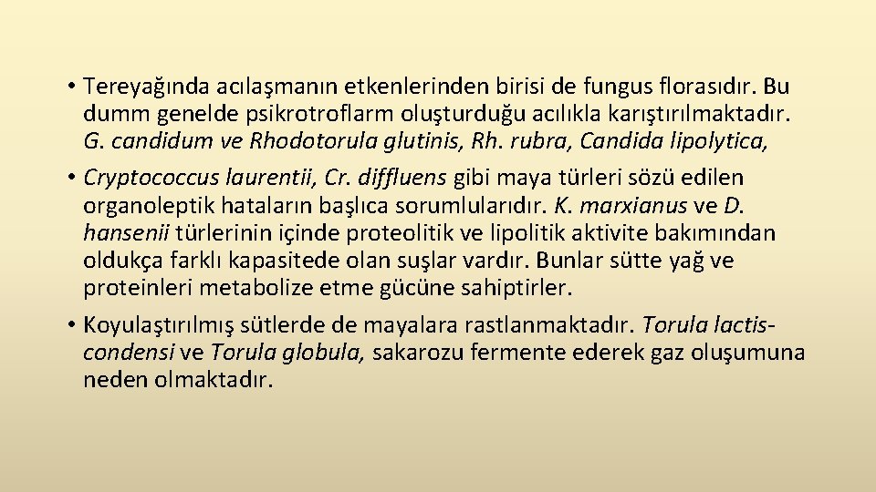  • Tereyağında acılaşmanın etkenlerinden birisi de fungus florasıdır. Bu dumm genelde psikrotroflarm oluşturduğu