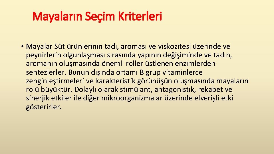  Mayaların Seçim Kriterleri • Mayalar Süt ürünlerinin tadı, aroması ve viskozitesi üzerinde ve