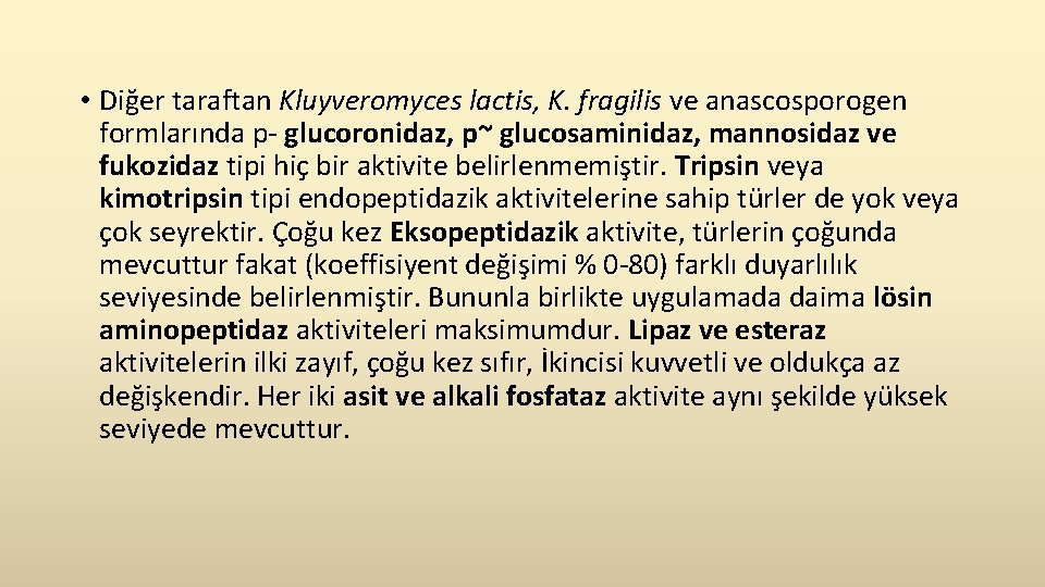  • Diğer taraftan Kluyveromyces lactis, K. fragilis ve anascosporogen formlarında p- glucoronidaz, p~