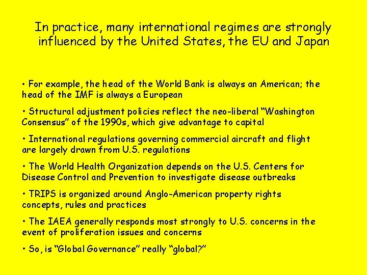 In practice, many international regimes are strongly influenced by the United States, the EU
