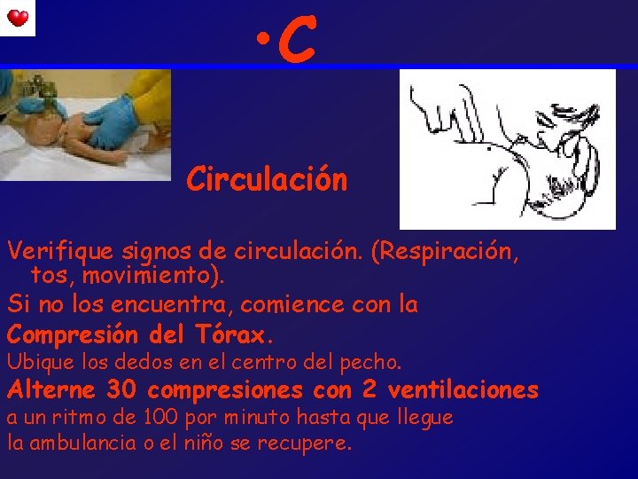  • C Circulación Verifique signos de circulación. (Respiración, tos, movimiento). Si no los
