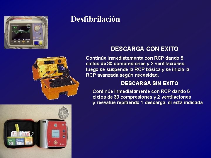 Desfibrilación DESCARGA CON EXITO Continúe inmediatamente con RCP dando 5 ciclos de 30 compresiones