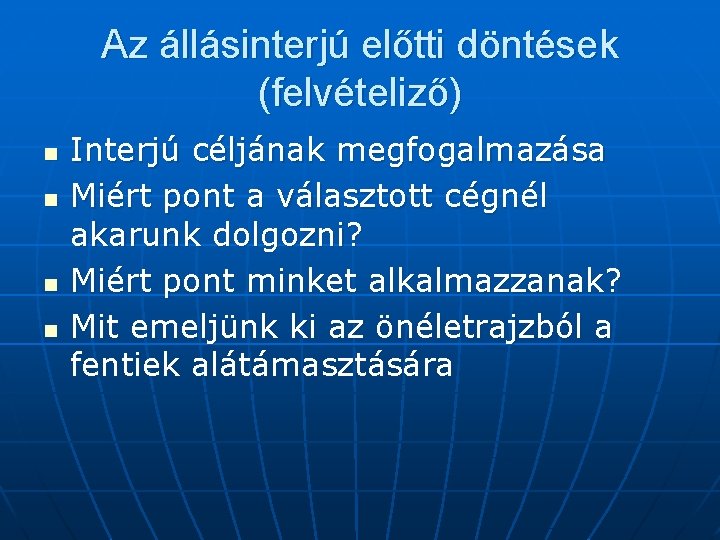 Az állásinterjú előtti döntések (felvételiző) n n Interjú céljának megfogalmazása Miért pont a választott