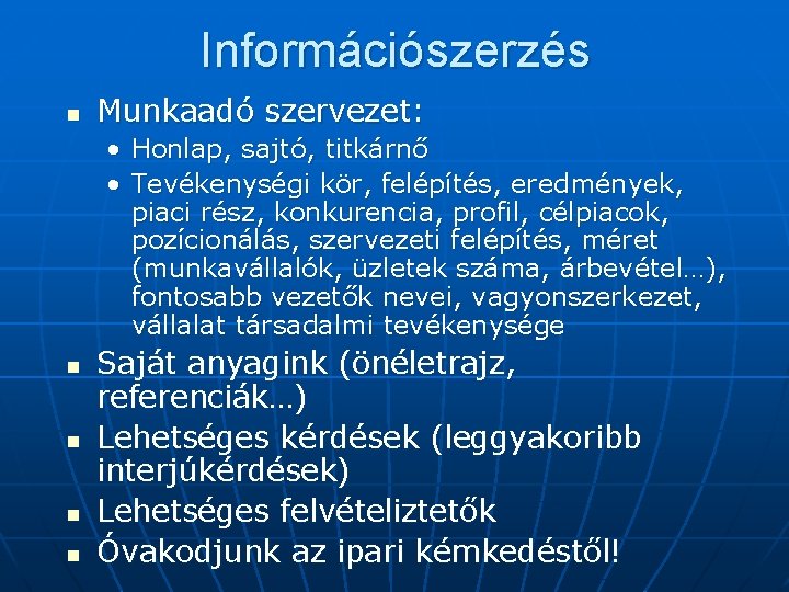 Információszerzés n Munkaadó szervezet: • • n n Honlap, sajtó, titkárnő Tevékenységi kör, felépítés,