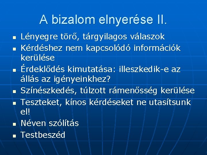 A bizalom elnyerése II. n n n n Lényegre törő, tárgyilagos válaszok Kérdéshez nem