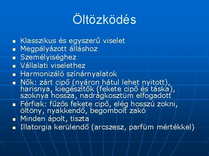 Öltözködés n n n n n Klasszikus és egyszerű viselet Megpályázott álláshoz Személyiséghez Vállalati