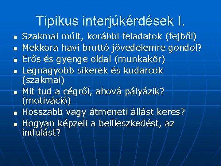 Tipikus interjúkérdések I. n n n n Szakmai múlt, korábbi feladatok (fejből) Mekkora havi