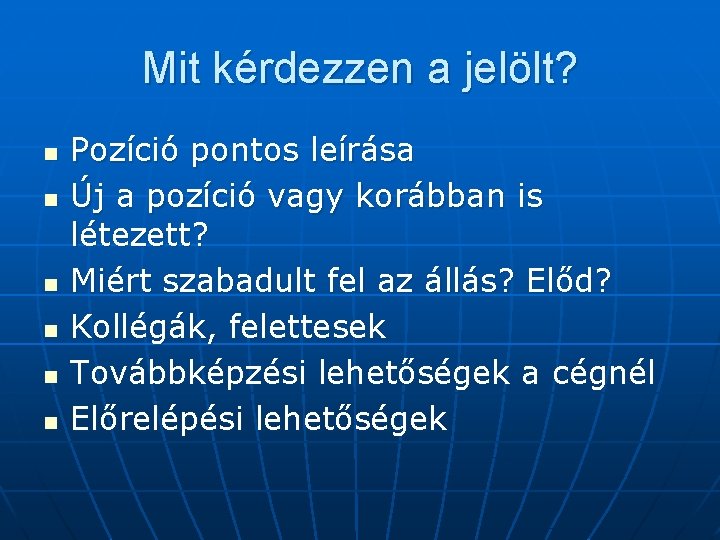 Mit kérdezzen a jelölt? n n n Pozíció pontos leírása Új a pozíció vagy