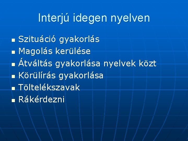 Interjú idegen nyelven n n n Szituáció gyakorlás Magolás kerülése Átváltás gyakorlása nyelvek közt