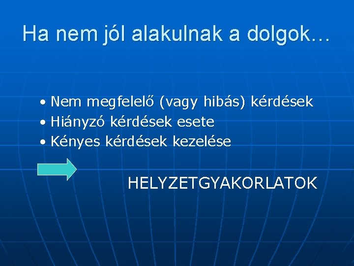 Ha nem jól alakulnak a dolgok… • Nem megfelelő (vagy hibás) kérdések • Hiányzó