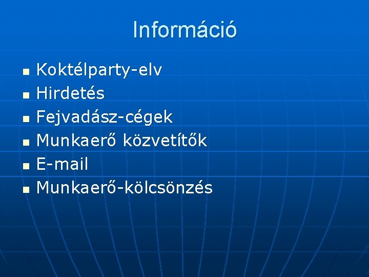 Információ n n n Koktélparty-elv Hirdetés Fejvadász-cégek Munkaerő közvetítők E-mail Munkaerő-kölcsönzés 