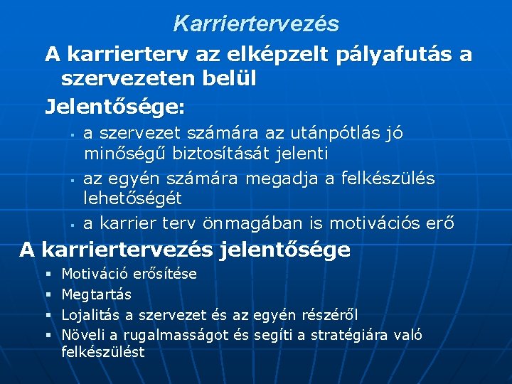 Karriertervezés A karrierterv az elképzelt pályafutás a szervezeten belül Jelentősége: § § § a