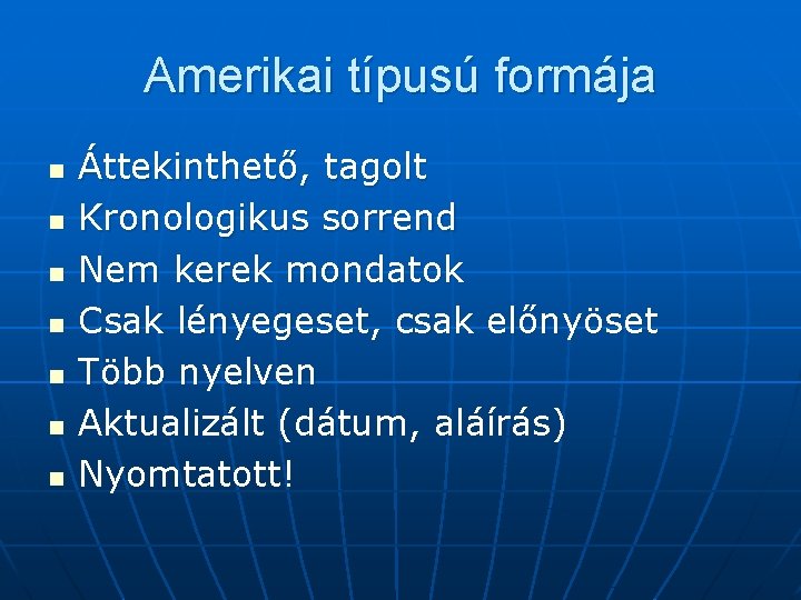 Amerikai típusú formája n n n n Áttekinthető, tagolt Kronologikus sorrend Nem kerek mondatok