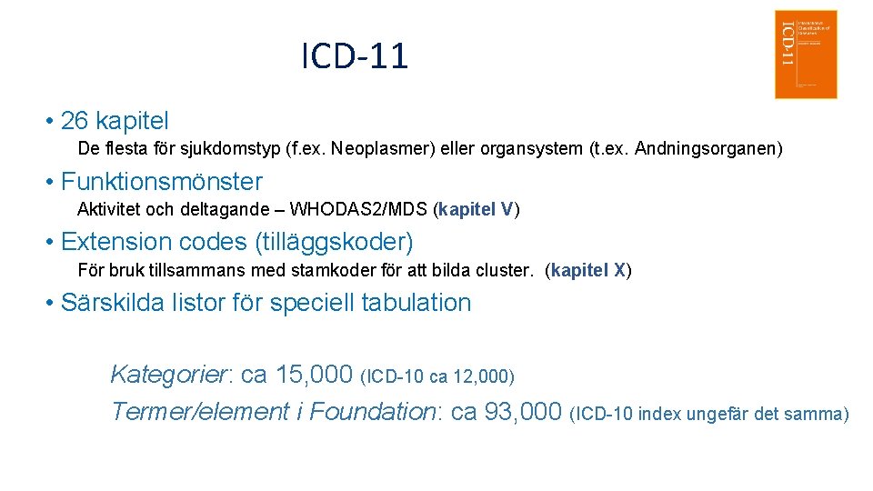 ICD-11 • 26 kapitel De flesta för sjukdomstyp (f. ex. Neoplasmer) eller organsystem (t.