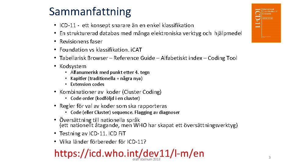 Sammanfattning • • • ICD-11 - ett konsept snarare än en enkel klassifikation En