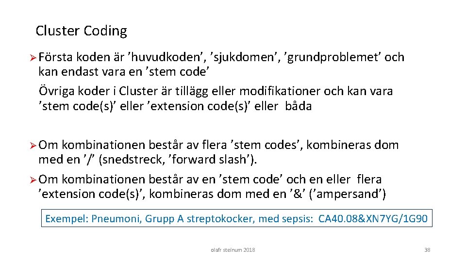 Cluster Coding Ø Första koden är ’huvudkoden’, ’sjukdomen’, ’grundproblemet’ och kan endast vara en