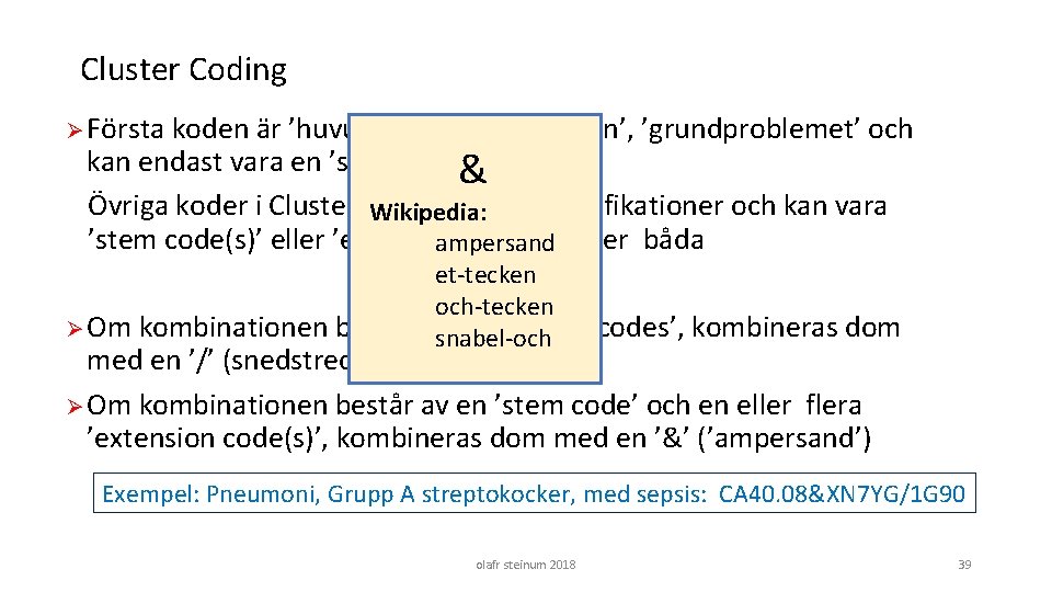 Cluster Coding Ø Första koden är ’huvudkoden’, ’sjukdomen’, ’grundproblemet’ och kan endast vara en