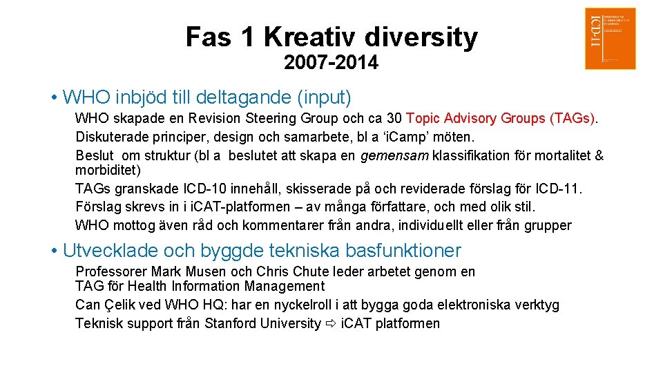 Fas 1 Kreativ diversity 2007 -2014 • WHO inbjöd till deltagande (input) WHO skapade