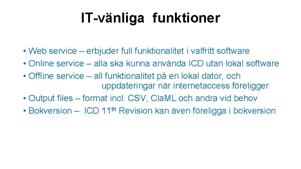 IT-vänliga funktioner • Web service – erbjuder full funktionalitet i valfritt software • Online