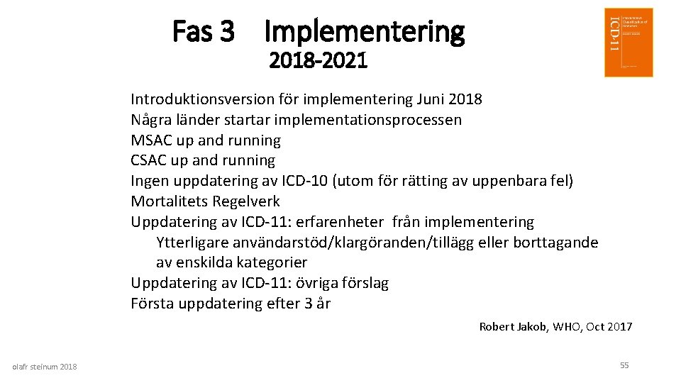 Fas 3 Implementering 2018 -2021 Introduktionsversion för implementering Juni 2018 Några länder startar implementationsprocessen