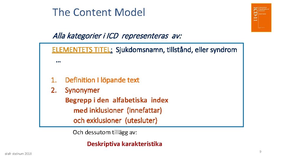The Content Model Alla kategorier i ICD representeras av: ELEMENTETS TITEL: Sjukdomsnamn, tillstånd, eller