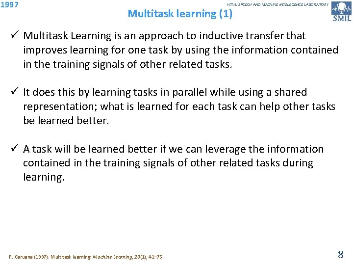 1997 NTNU SPEECH AND MACHINE INTELEGENCE LABORATORY Multitask learning (1) ü Multitask Learning is