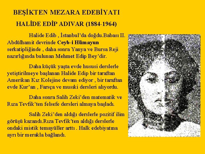 BEŞİKTEN MEZARA EDEBİYATI HALİDE EDİP ADIVAR (1884 -1964) Halide Edib , İstanbul’da doğdu. Babası