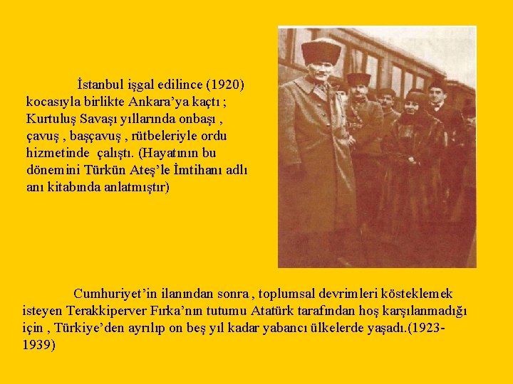İstanbul işgal edilince (1920) kocasıyla birlikte Ankara’ya kaçtı ; Kurtuluş Savaşı yıllarında onbaşı ,