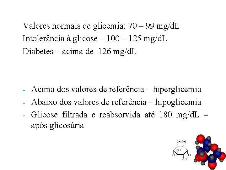 Valores normais de glicemia: 70 – 99 mg/d. L Intolerância à glicose – 100